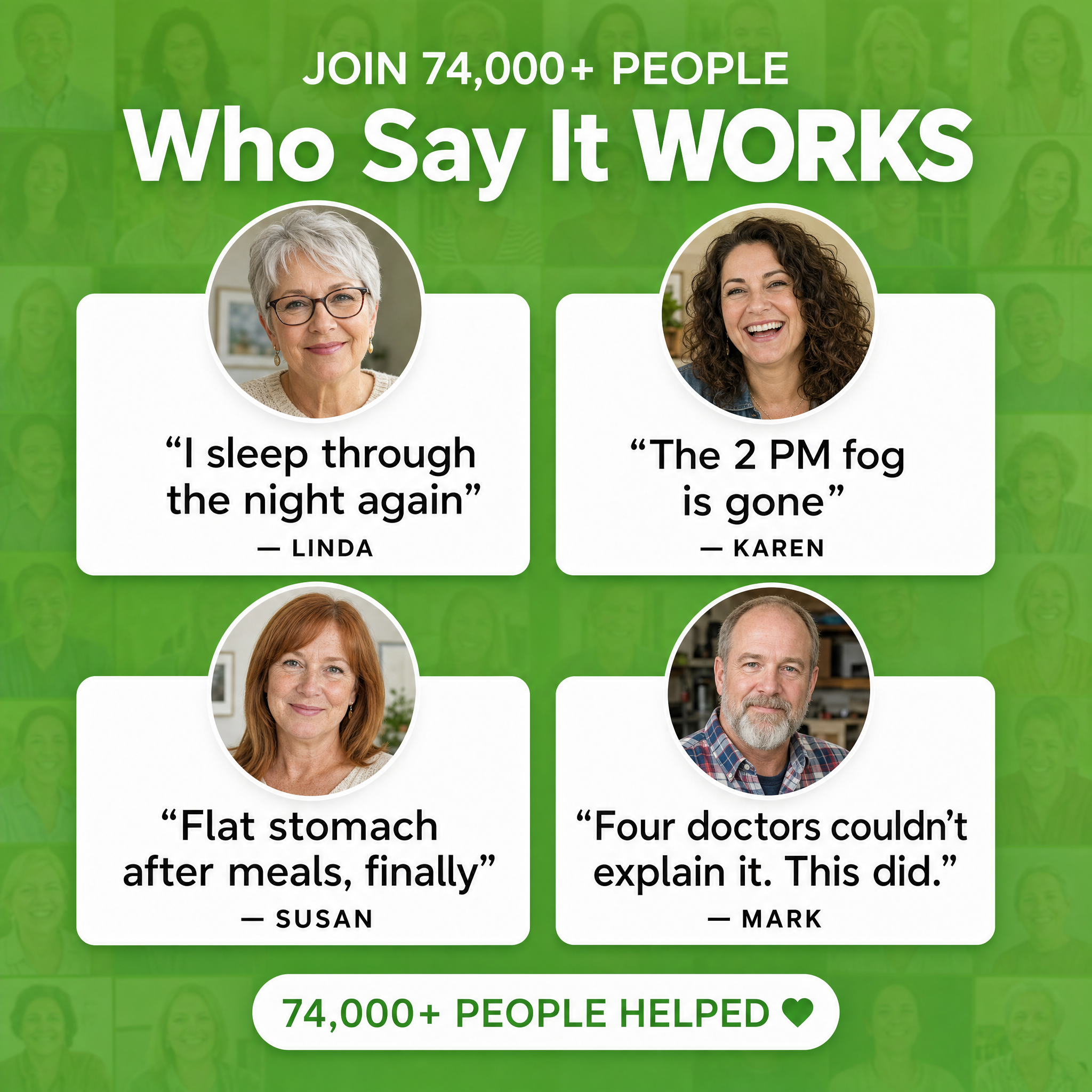 Join 74,000+ people who say it works